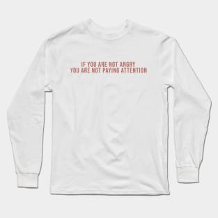 If You Are Not Angry You Are Not Paying Attention Tshirt Long Sleeve T-Shirt